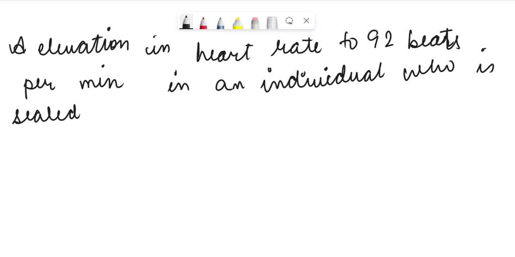 SOLVED An elevation in heart rate to 92 beats per minute in an individual who is seated and