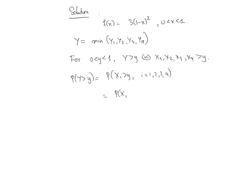 263-let-x1-x2-x3-and-x4-be-four-independent-random-variables-each-with-pdf-fx-31-x2-0-x-1-and-zero-elsewhere-if-y-is-the-minimum-of-these-four-variables-find-the-cdf-and-the-pdf-of-y-hint-py-94014