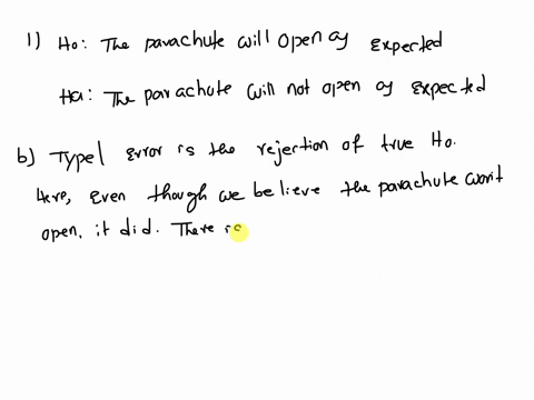 question1-a-parachutist-has-made-thousands-of-successful-jumpshis-assumption-is-that-when-he-pulls-the-ripcordthe-parachute-will-open-awhat-are-the-null-and-alternative-hypothesis-b-describe-54108