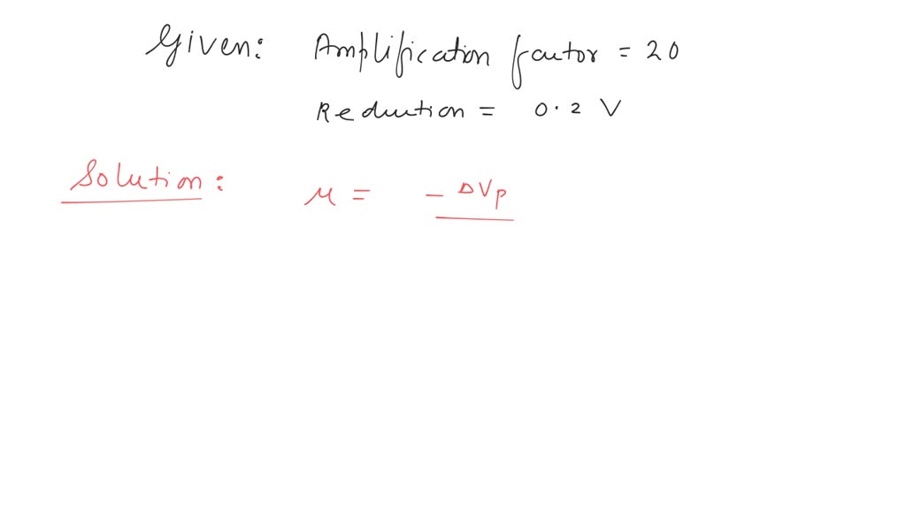 SOLVED The amplification factor of a triode is 20. If the grid