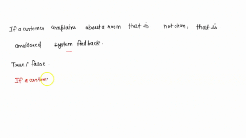 if-a-customer-complains-about-a-room-that-is-not-clean-that-is-considered-system-feedback-true-false-58517