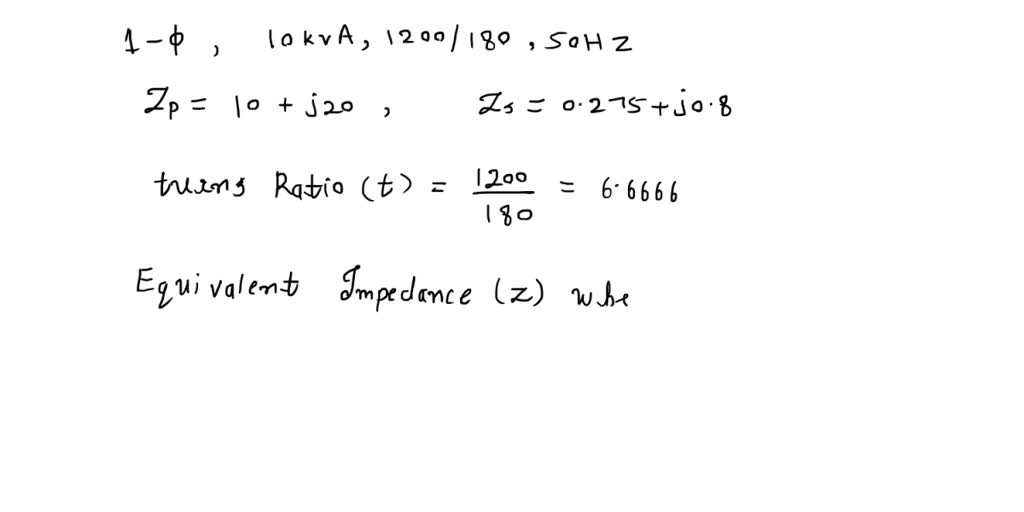 SOLVED: Given a 10 kVA, 1200/180 V, 50 Hz single-phase transformer with ...