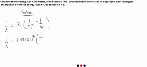 calculate-the-wavelength-in-nanometers-of-the-spectral-line-produced-when-an-electron-in-a-hydrogen-atom-undergoes-the-transition-from-the-energy-level-n-3-to-the-level-n-1-nm-57692