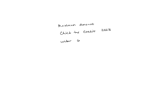 what-is-the-maximum-amount-of-a-child-tax-credit-for-the-tax-year-2023-per-qualifying-child-under-the-age-of-6