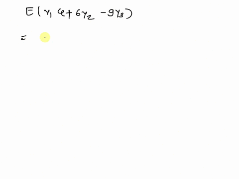 assume-that-y-y2-and-y3-are-random-variables-with-eyi-6-_-ey2-17-ey3-9-vy1-2-vy2-3-vy3-5-covy1-y2-1-covy1-y3-17-covyz-y3-0-find-e4y1-6y2-9y3-and-v4y1-6y2-9y3-e4y1-6y2-9y3-v4y1-6y2-9y3-05656