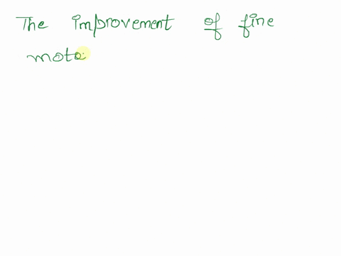 the-improvement-of-fine-motor-skills-during-middle-and-late-childhood-is-a-reflection-of-20848
