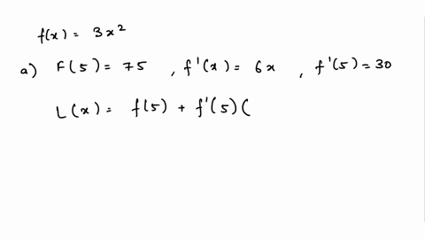 let-fx-3x2-a-find-the-linearization-lx-of-f-ata5-b-use-the-iinearization-t0-approximate-3512-c-find-351-using-a-calculator-d-what-is-the-difference-between-the-approximation-and-the-actual-v-99633