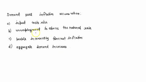 demand-pull-inflation-demand-pull-inflation-occurs-when-a-input-costs-rise-b-unemployment-is-above-the-natural-rate-c-people-incorrectly-forecast-inflation-d-aggregate-demand-increases-99758