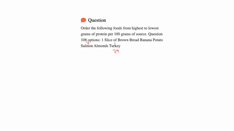order-the-following-foods-from-highest-to-lowest-grams-of-protein-per-100-grams-of-source-question-108-options-1-slice-of-brown-bread-banana-potato-salmon-almonds-turkey-61923