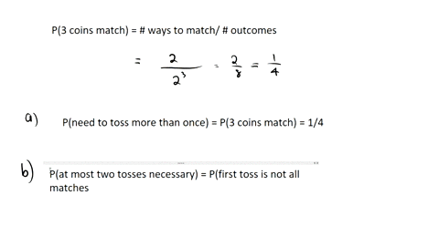 14_-three-men-toss-coins-t0-see-who-pays-for-coffee-if-all-three-match-they-toss-again-otherwise-the-odd-man-pays-for-coflee-what-is-the-probability-that-they-will-need-to-do-this-more-than-07421