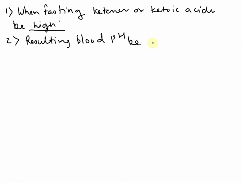 high-low-when-fastingwould-ketones-or-ketoic-acids-be-high-or-low-would-the-resulting-blood-ph-be-high-or-low-if-the-patient-was-brought-into-the-erwould-their-carbon-dioxide-be-high-or-low-36779