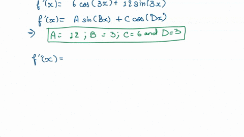 let-f-x-2-sin3x-4-cos3x-find-the-values-for-the-constants-in-the-derivatives-f-x-f-x-f-x-f-4x-f-x-a-sinbx-c-cosdx-a-b-c-d-f-x-f-singx-h-cosjx-f-g-h-j-f-x-k-sinlx-m-cosnx-k-l-m-n-f-4x-p-sinqx-79618