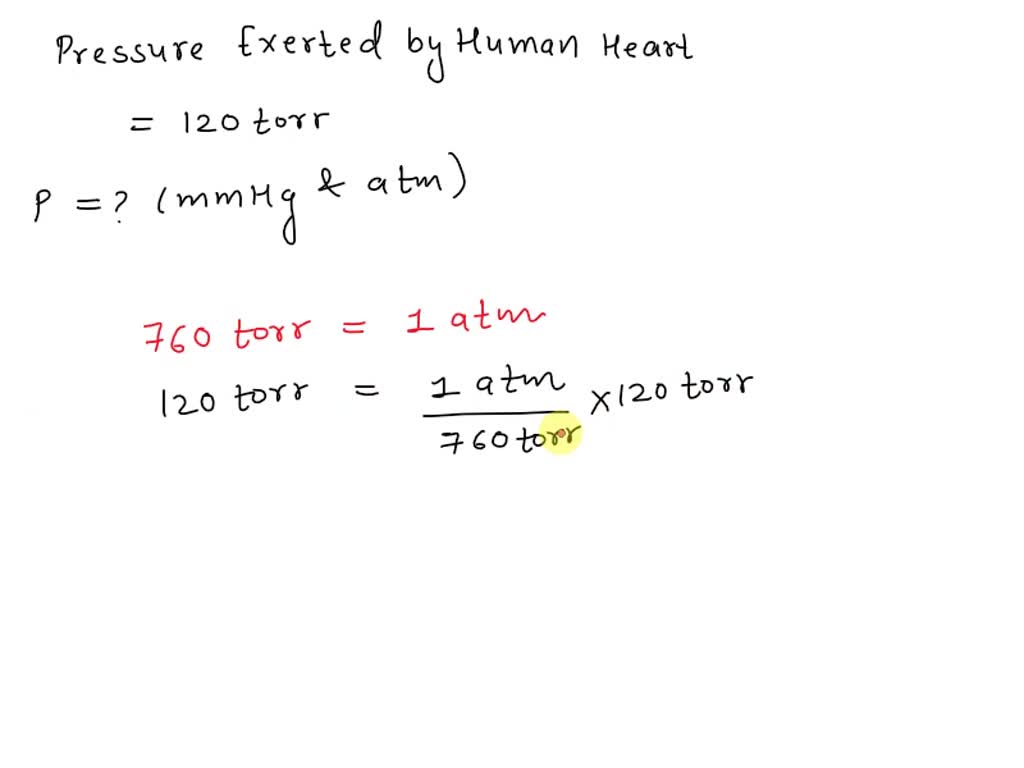 SOLVED: The normal maximum pressure exerted by a human heart is 120 ...