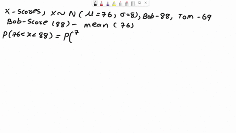 the-scores-are-normally-distributed-with-a-mean-of-76-and-standard-deviation-of-8-bob-scored-an-88-and-tom-scored-a-69-determine-the-area-under-the-curve-between-bobs-z-score-and-the-mean-ch-66822