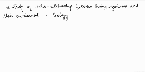 the-study-of-inter-relationship-between-living-organisms-and-their-environment-is-called-a-ecosystem-b-phytogeography-c-eology-d-phytosociology-63692