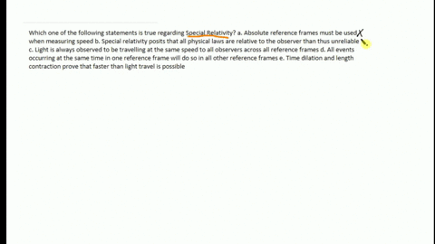 which-one-of-the-following-statements-is-true-regarding-special-relativity-a-absolute-reference-frames-must-be-used-when-measuring-speed-b-special-relativity-posits-that-all-physical-laws-ar-37664