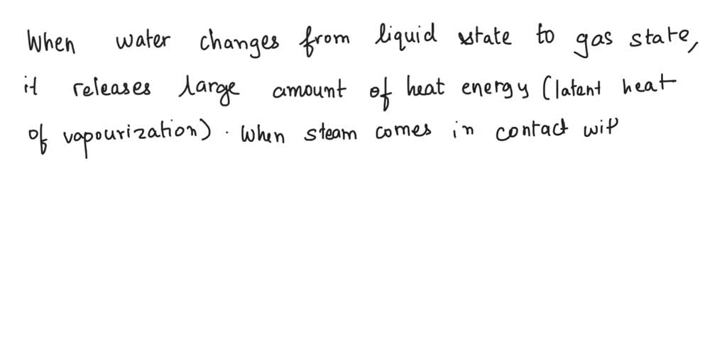 SOLVED The steam causes more severe burns as compared to boiling water
