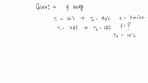 a-body-cools-in-7-minutes-from-60-c-to-40-c-what-time-in-minutes-does-it-take-to-cool-from-40-c-to-28-c-if-the-surrounding-temperature-is-10-c-assume-newtons-law-of-cooling-holds-a-35-b-11-c-7-d-10