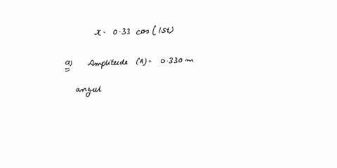 if-the-object-spring-system-is-described-by-x-0330-mcos1s0t-find-the-amplitude-the-angular-frequency-the-frequency-and-the-period-b-the-maximum-magnitudes-of-the-velocity-and-acceleration-an-47984
