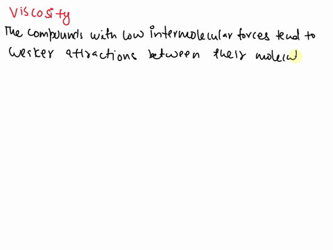 viscosity-is-a-measure-of-a-fluids-resistance-to-flow-in-general-compounds-with-highintermolecular-forces-are-highly-viscous-which-of-the-following-liquids-would-have-the-lowest-viscosity-96409