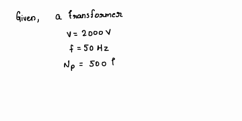 pls-answer-within-20-minutes-thanks-a-single-phase-transformer-is-connected-across-200v-50-hz-supply-no-of-primary-is-500-and-secondary-is-1000-the-net-cross-sectional-area-of-the-core-is-80-83527