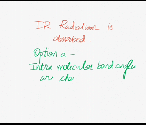 which-of-the-following-events-may-occur-when-ir-radiation-is-absorbed-intra-molecular-bond-angles-are-changed_-chemical-bonds-are-broken-relative-electron-spins-are-changed-more-intense-ir-a-86452