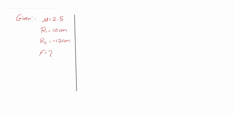 value-of-the-refractive-index-of-lens-is-25-the-curved-surfaces-are-having-the-radius-of-curvatures-10-cm-and-12-cm-respectively-find-out-the-focal-length-of-the-lens