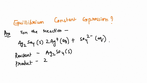 write-the-equilibrium-constant-expression-kc-for-the-following-reaction-if-either-the-numerator-or-denominator-is-1-please-enter-1-ag2so4s-2agaq-so42-aq-kc-53543
