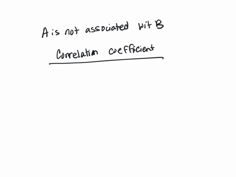 based-on-their-results-a-researcher-makes-the-interpretration-that-variable-a-is-not-associated-with-variable-b-to-any-meaningful-degree-what-type-of-correlation-coefficient-would-indicate-a-54764