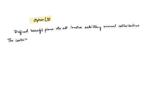 q26-which-one-of-the-following-statements-is-not-true-for-a-defined-benefit-plan-a-favours-older-participants-b-arbitrary-annual-contribution-c-requires-an-actuary-d-administratively-cumbersome