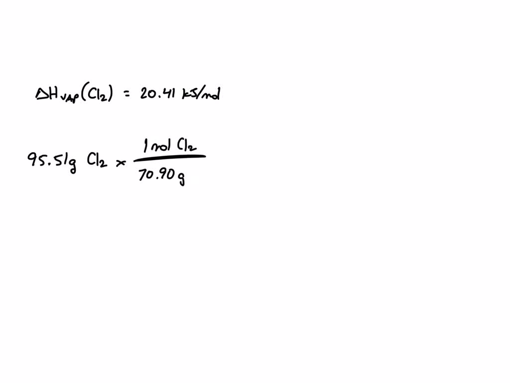SOLVED The enthalpy of vaporization for chlorine is 20.41kJ/mol. How much heat is required to