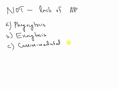 which-of-the-following-types-of-transport-would-not-be-affected-by-a-lack-of-atp-ophagocytosis-exocytosis-carrier-mediated-facilitated-diffusion-opinocytosis-58785