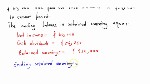a-company-had-a-beginning-balance-in-retained-earnings-of-430000-it-had-net-income-of-60000-and-declared-and-paid-cash-dividends-of-56250-in-the-current-period-the-ending-balance-in-retained-98422