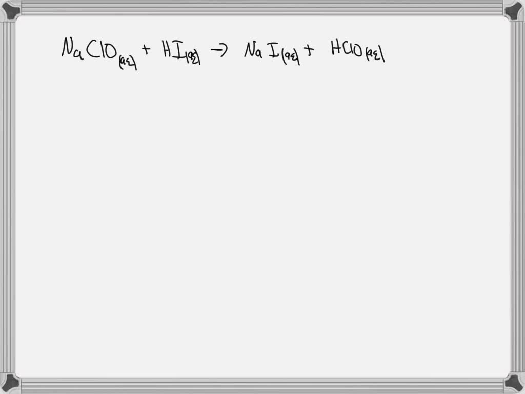 SOLVED When aqueous solutions of sodium hypochlorite and hydroiodic