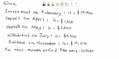 question-2-1-pts-on-february-1-arshaks-investment-account-has-a-balance-of-19900-he-deposited-s1300-on-april-1-and-2600-on-may-1-he-withdrew-8400-on-july-1-on-november-1-arshaks-balance-was-01912