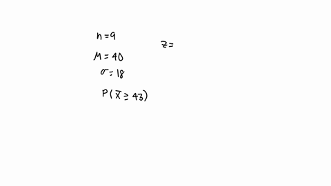 a-random-sample-of-n-9-scores-is-obtained-from-a-normal-population-with-40-and-18-what-is-the-probability-that-the-sample-mean-will-be-greater-than-m-43-65284