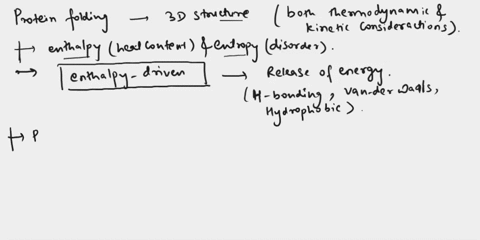 19-5-pts-briefly-discuss-the-thermodynamics-of-protein-folding-into-its-native-30-structure-in-most-cases-is-it-an-enthalpy-or-entropy-driven-process-what-is-the-role-if-any-of-the-environme-78148