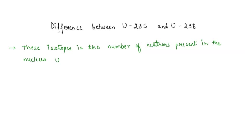 SOLVED What is the difference between Uranium 235 and Uranium 238