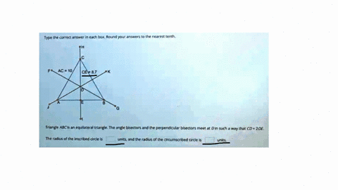 type-the-correct-answier-each-box_-round-your-answers-to-the-nearest-tenth-ac-10-_-ce-87-triangle-abcis-an-equllateral-trlangle-the-angle-bisectors-and-the-perpendicular-bisectors-meet-ar-di-21198