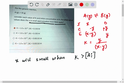 3-for-the-generic-reaction-a-g-b-g-consider-each-value-of-k-and-initial-values-does-the-x-is-small-concentration-of-a-for-which-set-of-approximation-most-likely-apply-0-k-10x-10-6a-0150-m-0-17744