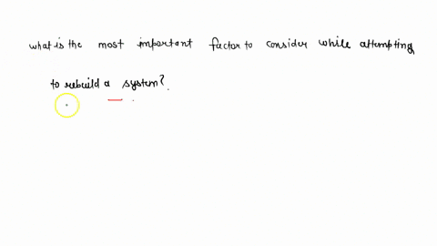what-is-the-most-important-factor-to-consider-while-attempting-to-rebuild-a-system-05232