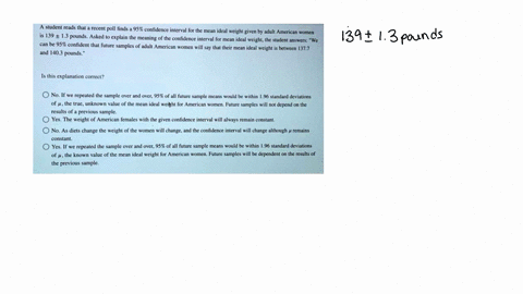 student-reads-that-recent-poll-finds-95-confidence-interval-for-the-mean-ideal-weight-given-by-adult-american-womcn-is-139-13-pounds-asked-t-explain-the-mcaning-of-the-confidence-interval-fo-59468