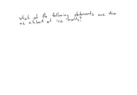 which-of-the-following-statements-are-true-as-a-block-of-ice-melts-check-all-that-apply-heat-energy-enters-the-icewater-system-the-temperature-of-the-icewater-system-decreases-the-temperature-of-the-i