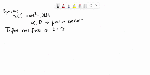 an-object-with-mass-m-is-moving-along-the-axis-according-to-the-equation-xt-alpha-t-2-2beta-t-w-h-e-r-e-a-and-positive-constants-what-is-the-magnitude-of-the-net-force-on-the-object-at-time-25306