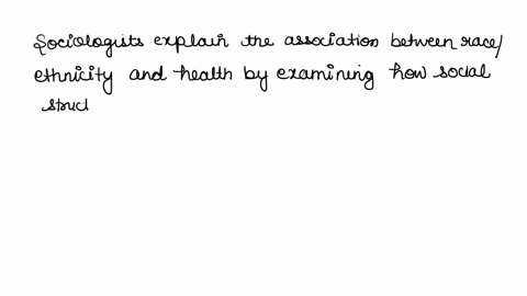 race-and-ethnicity-influence-health-and-so-does-socioeconomic-status-ses-how-do-sociologists-explain-the-association-between-raceethnicity-and-health-how-does-ses-influence-that-association-86677