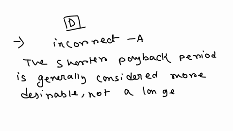 which-of-the-following-is-correct-a-the-longer-a-projects-payback-period-the-more-desirable-the-project-is-normally-considered-to-be-by-this-criterion-b-when-a-projects-npv-is-negative-it-me-06834