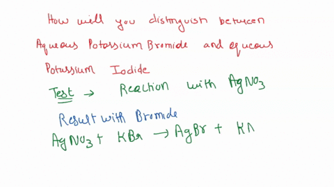 6-describe-how-you-could-distinguish-between-aqueous-potassium-bromide-and-aqueous-potassium-iodide-test-result-with-bromide-result-with-iodide-3-18184