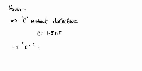 a-15-nf-parallel-plate-capacitor-has-an-air-gap-between-its-plates-its-capacitance-increases-by-25-nf-when-the-gap-is-filled-by-a-dielectric-what-is-the-dielectric-constant-of-that-dielectri-57176