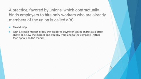 a-practice-favored-by-unions-which-contractually-binds-employers-to-hire-only-workers-who-are-already-members-of-the-union-is-called-an-44586