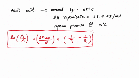 acetic-acid-has-a-normal-boiling-point-of-118-c-and-a-hvap-of-234-kjmol-what-is-the-vapor-pressure-in-mmhg-of-acetic-acid-at-10-c-18978